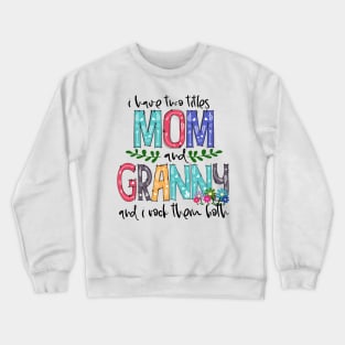 I Have Two Titles Mom and granny Mother's Day Gift 1Shirt Crewneck Sweatshirt